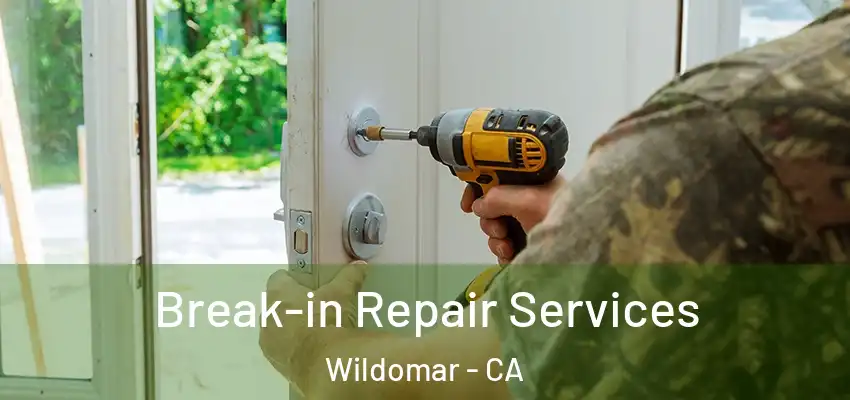  Break-in Repair Services Wildomar - CA