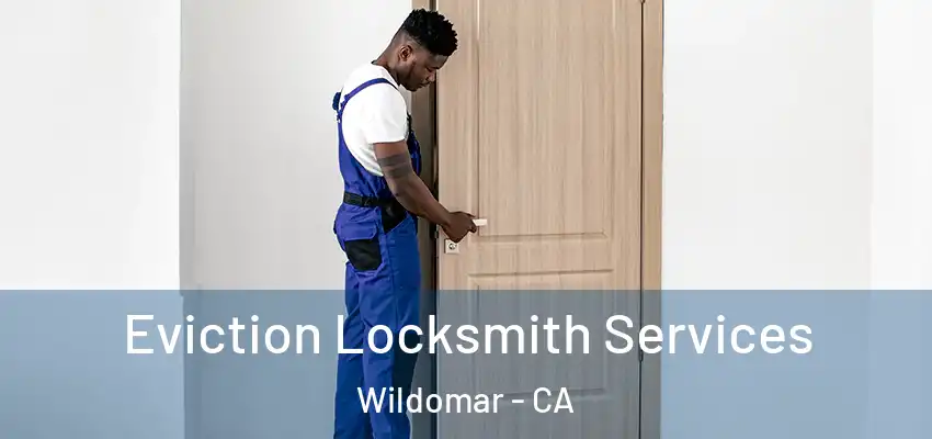  Eviction Locksmith Services Wildomar - CA