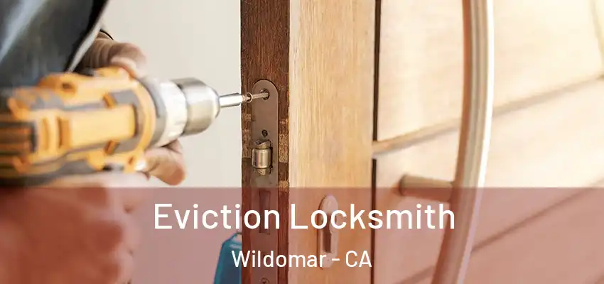  Eviction Locksmith Wildomar - CA