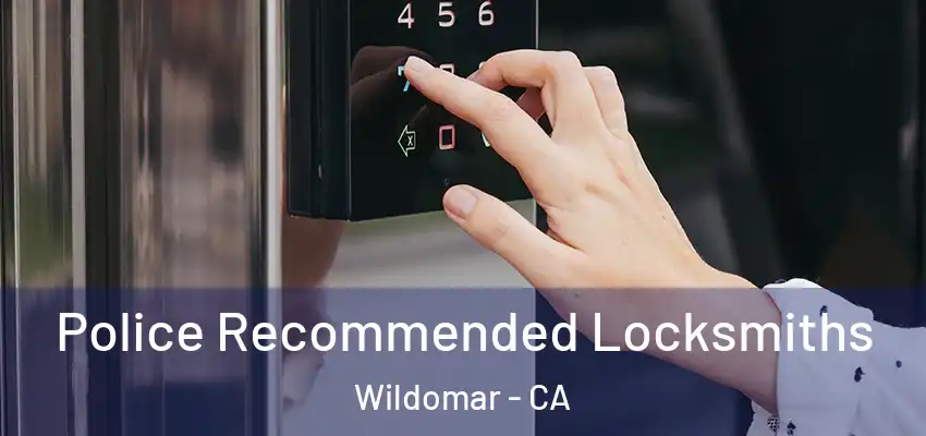  Police Recommended Locksmiths Wildomar - CA