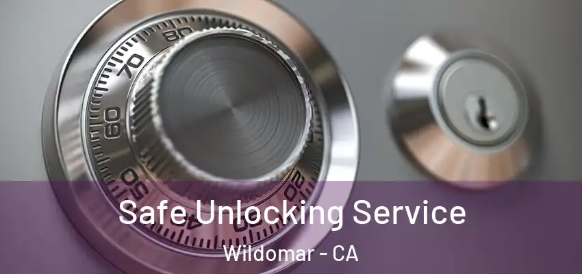  Safe Unlocking Service Wildomar - CA